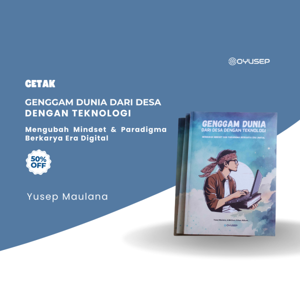 (Cetak) Genggam Dunia Dari Desa Dengan Teknologi: Mengubah Mindset Dan Paradigma Berkarya Era Digital